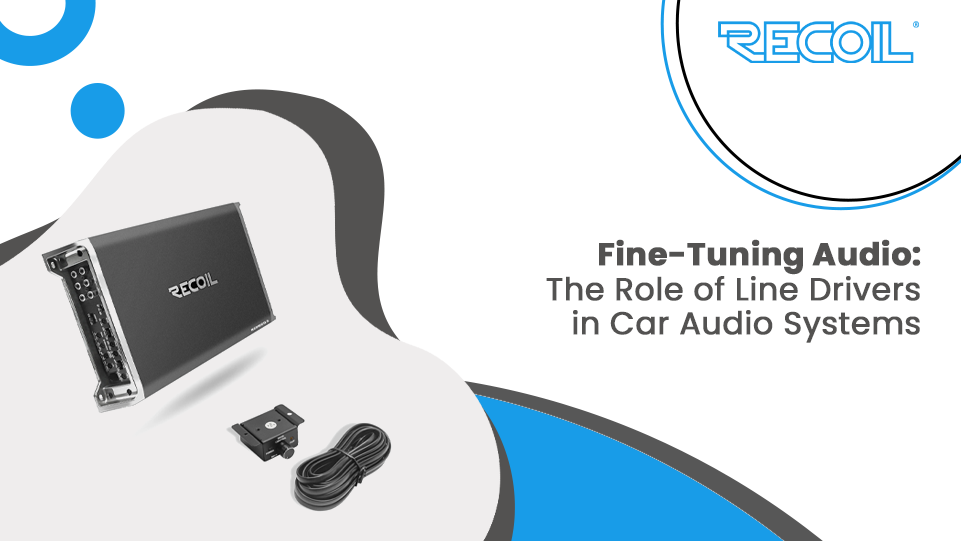 Fine-Tuning Audio: The Role of Line Drivers in Car Audio Systems